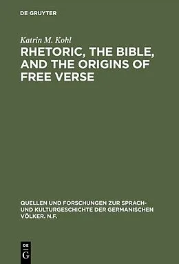E-Book (pdf) Rhetoric, the Bible, and the origins of free verse von Katrin M. Kohl