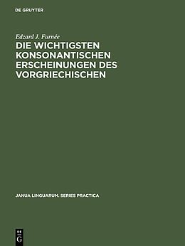 E-Book (pdf) Die wichtigsten konsonantischen Erscheinungen des Vorgriechischen von Edzard J. Furnée