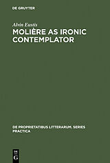 eBook (pdf) Molière as Ironic Contemplator de Alvin Eustis