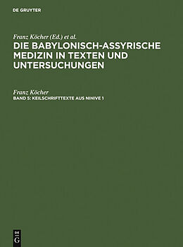 E-Book (pdf) Die babylonisch-assyrische Medizin in Texten und Untersuchungen / Keilschrifttexte aus Ninive 1 und 2 von Franz Köcher