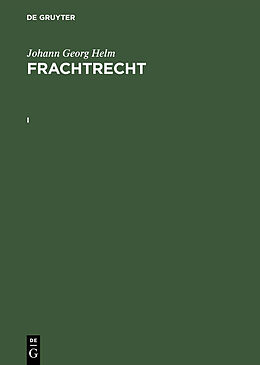 E-Book (pdf) Johann Georg Helm: Frachtrecht / Johann Georg Helm: Frachtrecht. I von Johann Georg Helm