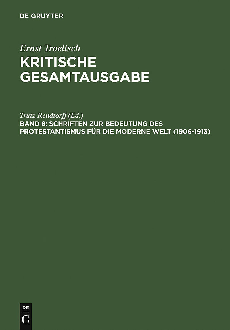 Ernst Troeltsch: Kritische Gesamtausgabe / Schriften zur Bedeutung des Protestantismus für die moderne Welt (19061913)