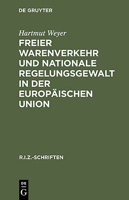 E-Book (pdf) Freier Warenverkehr und nationale Regelungsgewalt in der Europäischen Union von Hartmut Weyer