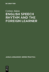 E-Book (pdf) English Speech Rhythm and the Foreign Learner von Corinne Adams