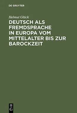 E-Book (pdf) Deutsch als Fremdsprache in Europa vom Mittelalter bis zur Barockzeit von Helmut Glück