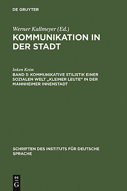 E-Book (pdf) Kommunikation in der Stadt / Kommunikative Stilistik einer sozialen Welt &quot;kleiner Leute&quot; in der Mannheimer Innenstadt von Inken Keim