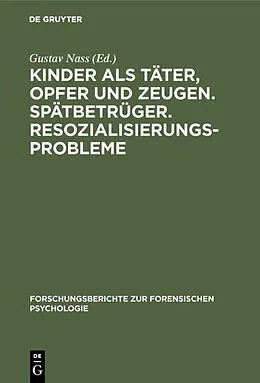 E-Book (pdf) Kinder als Täter, Opfer und Zeugen. Spätbetrüger. Resozialisierungsprobleme von [unknown]