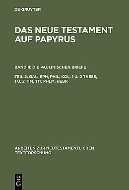 E-Book (pdf) Das Neue Testament auf Papyrus. Die Paulinischen Briefe / Gal, Eph, Phil, Kol, 1 u. 2 Thess, 1 u. 2 Tim, Tit, Phlm, Hebr von 