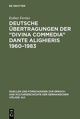 E-Book (pdf) Deutsche Übertragungen der Divina Commedia Dante Alighieris 19601983 von Esther Ferrier
