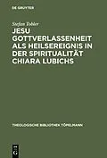 PDF Jesu Gottverlassenheit als Heilsereignis in der Spiritualität Chiara Lubichs von Stefan Tobler