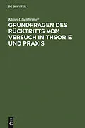 PDF Grundfragen des Rücktritts vom Versuch in Theorie und Praxis von Klaus Ulsenheimer