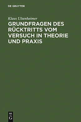 PDF Grundfragen des Rücktritts vom Versuch in Theorie und Praxis von Klaus Ulsenheimer