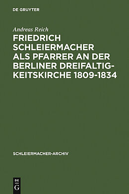 E-Book (pdf) Friedrich Schleiermacher als Pfarrer an der Berliner Dreifaltigkeitskirche 1809-1834 von Andreas Reich