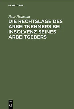 E-Book (pdf) Die Rechtslage des Arbeitnehmers bei Insolvenz seines Arbeitgebers von Hans Heilmann