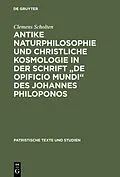 E-Book (pdf) Antike Naturphilosophie und christliche Kosmologie in der Schrift "de opificio mundi" des Johannes Philoponos von Clemens Scholten