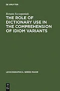 E-Book (pdf) The Role of Dictionary Use in the Comprehension of Idiom Variants von Renata Szczepaniak