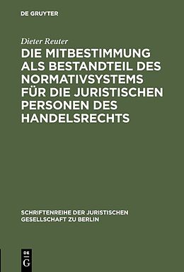 E-Book (pdf) Die Mitbestimmung als Bestandteil des Normativsystems für die juristischen Personen des Handelsrechts von Dieter Reuter