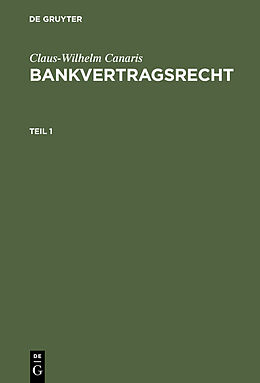 E-Book (pdf) Claus-Wilhelm Canaris: Bankvertragsrecht / Claus-Wilhelm Canaris: Bankvertragsrecht. Teil 1 von Claus-Wilhelm Canaris
