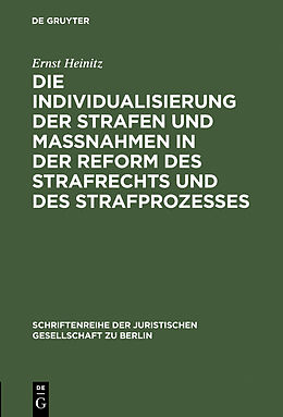 E-Book (pdf) Die Individualisierung der Strafen und Maßnahmen in der Reform des Strafrechts und des Strafprozesses von Ernst Heinitz