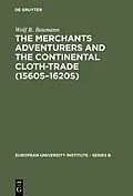 E-Book (pdf) The Merchants Adventurers and the Continental Cloth-trade (1560s-1620s) von Wolf R. Baumann