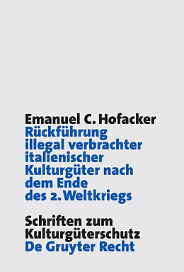 E-Book (pdf) Rückführung illegal verbrachter italienischer Kulturgüter nach dem Ende des 2. Weltkriegs von Emanuel C. Hofacker