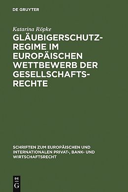 E-Book (pdf) Gläubigerschutzregime im europäischen Wettbewerb der Gesellschaftsrechte von Katarina Röpke