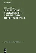 E-Book (pdf) Juristische Textarbeit im Spiegel der Öffentlichkeit von Ekkehard Felder
