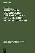 E-Book (pdf) Situationsgebundenheit des Eigentums - eine überholte Rechtssituation? von Walter Leisner