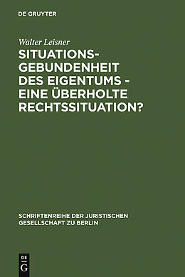 E-Book (pdf) Situationsgebundenheit des Eigentums - eine überholte Rechtssituation? von Walter Leisner