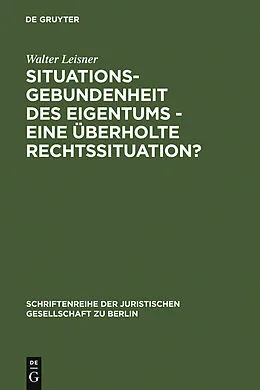 E-Book (pdf) Situationsgebundenheit des Eigentums - eine überholte Rechtssituation? von Walter Leisner