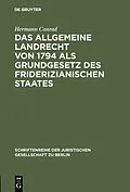 E-Book (pdf) Das Allgemeine Landrecht von 1794 als Grundgesetz des friderizianischen Staates von Hermann Conrad