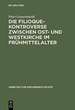 E-Book (pdf) Die Filioque-Kontroverse zwischen Ost- und Westkirche im Frühmittelalter von Peter Gemeinhardt
