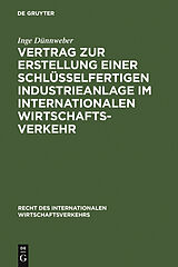E-Book (pdf) Vertrag zur Erstellung einer schlüsselfertigen Industrieanlage im internationalen Wirtschaftsverkehr von Inge Dünnweber