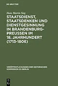 E-Book (pdf) Staatsdienst, Staatsdenken und Dienstgesinnung in Brandenburg-Preußen im 18. Jahrhundert (1713-1806) von Hans Martin Sieg