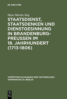 E-Book (pdf) Staatsdienst, Staatsdenken und Dienstgesinnung in Brandenburg-Preußen im 18. Jahrhundert (1713-1806) von Hans Martin Sieg