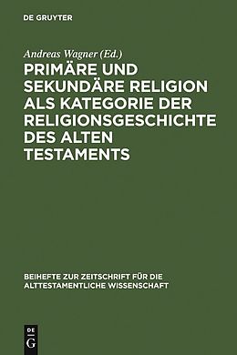 E-Book (pdf) Primäre und sekundäre Religion als Kategorie der Religionsgeschichte des Alten Testaments von 