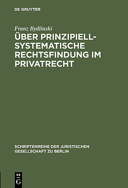 E-Book (pdf) Über prinzipiell-systematische Rechtsfindung im Privatrecht von Franz Bydlinski
