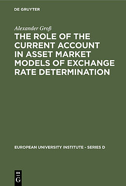 eBook (pdf) The Role of the Current Account in Asset Market Models of Exchange Rate Determination de Alexander Groß