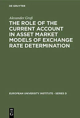 E-Book (pdf) The Role of the Current Account in Asset Market Models of Exchange Rate Determination von Alexander Groß