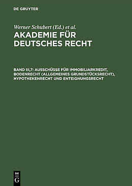 E-Book (pdf) Akademie für Deutsches Recht / Ausschüsse für Immobiliarkredit, Bodenrecht (allgemeines Grundstücksrecht), Hypothekenrecht und Enteignungsrecht von 