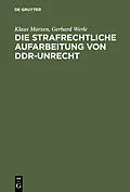 PDF Die strafrechtliche Aufarbeitung von DDR-Unrecht von Klaus Marxen, Gerhard Werle