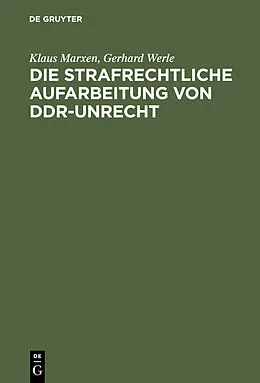PDF Die strafrechtliche Aufarbeitung von DDR-Unrecht von Klaus Marxen, Gerhard Werle