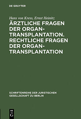 E-Book (pdf) Ärztliche Fragen der Organtransplantation. Rechtliche Fragen der Organtransplantation von Hans von Kress, Ernst Heinitz