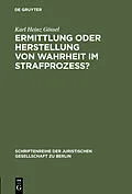 E-Book (pdf) Ermittlung oder Herstellung von Wahrheit im Strafprozeß? von Karl Heinz Gössel