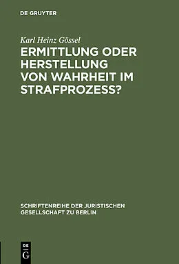 E-Book (pdf) Ermittlung oder Herstellung von Wahrheit im Strafprozeß? von Karl Heinz Gössel
