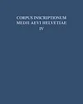 PDF Die Inschriften der Kantone Luzern, Unterwalden, Uri, Schwyz, Zug, Zürich, Schaffhausen, Thurgau, St. Gallen und des Fürstentums Liechtenstein bis 1300, mit Nachträgen zu den Bänden I - III von 