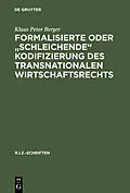 E-Book (pdf) Formalisierte oder "schleichende" Kodifizierung des transnationalen Wirtschaftsrechts von Klaus Peter Berger