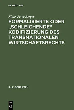E-Book (pdf) Formalisierte oder "schleichende" Kodifizierung des transnationalen Wirtschaftsrechts von Klaus Peter Berger