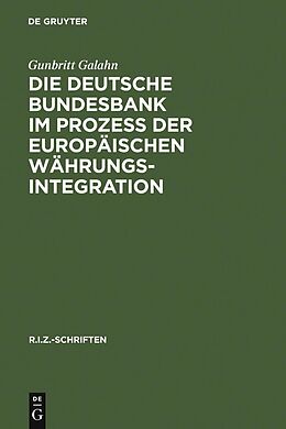 E-Book (pdf) Die Deutsche Bundesbank im Prozeß der europäischen Währungsintegration von Gunbritt Galahn
