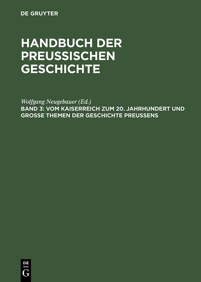 Handbuch der Preußischen Geschichte / Vom Kaiserreich zum 20. Jahrhundert und Große Themen der Geschichte Preußens